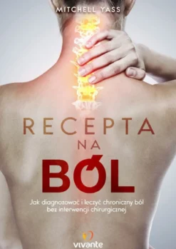 Recepta Na Ból. Jak Diagnozować i Leczyć Chroniczny Ból Bez Interwencji Chirurgicznej Yass Mitchell